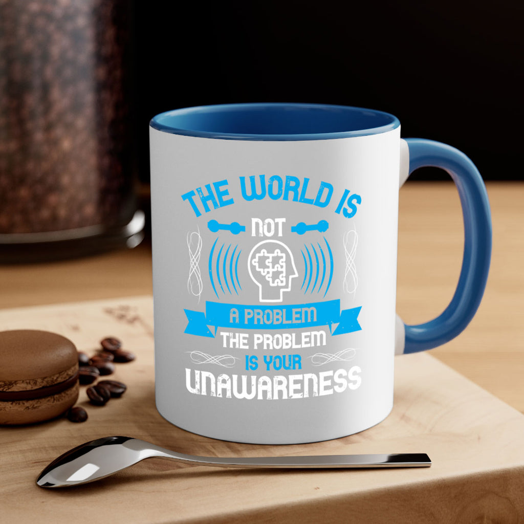 The world is not a problem the problem is your unawareness Style 14#- Self awareness-Mug / Coffee Cup