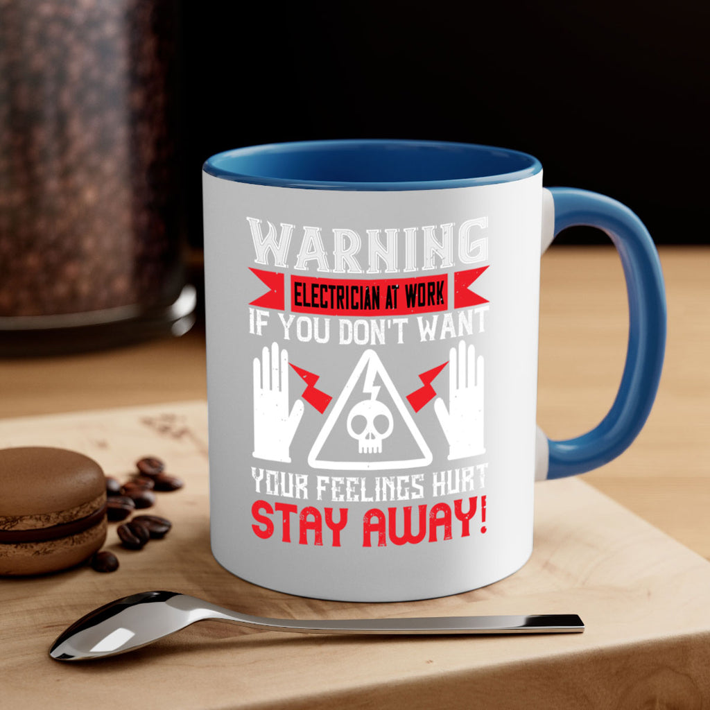 Warning electrician at work if you dont want your feelings hurt stay away Style 5#- electrician-Mug / Coffee Cup