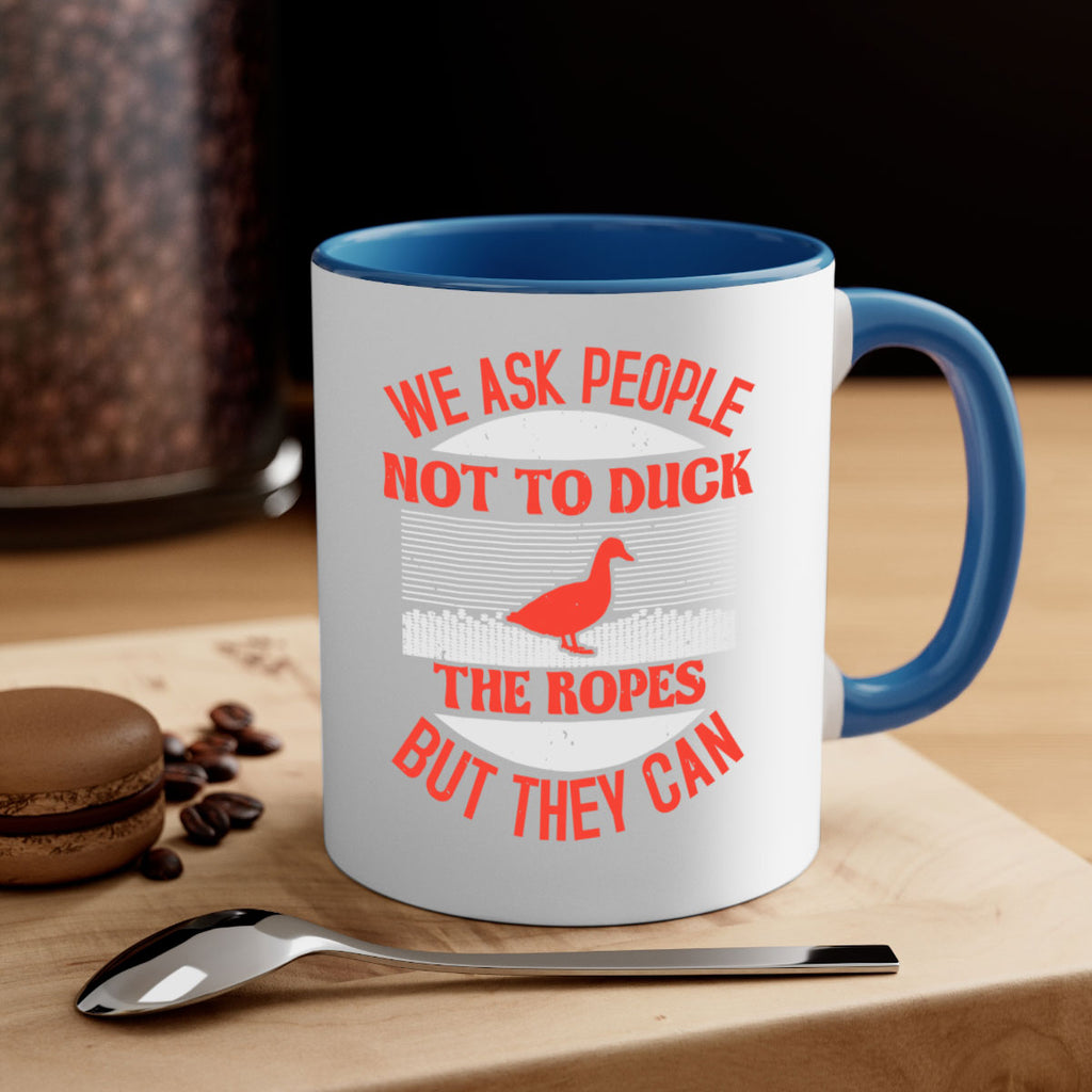 We ask people not to duck the ropes but they can Style 11#- duck-Mug / Coffee Cup