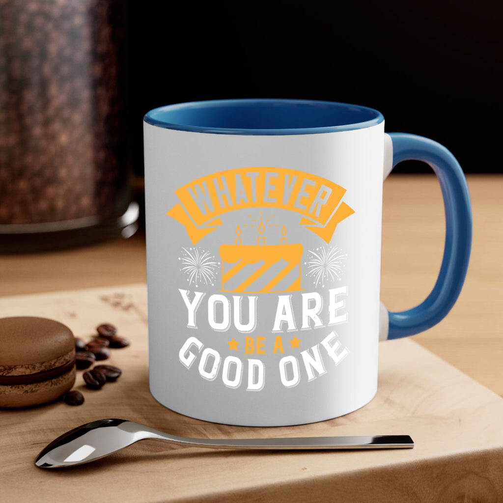 Whatever you are be a good one Style 29#- birthday-Mug / Coffee Cup