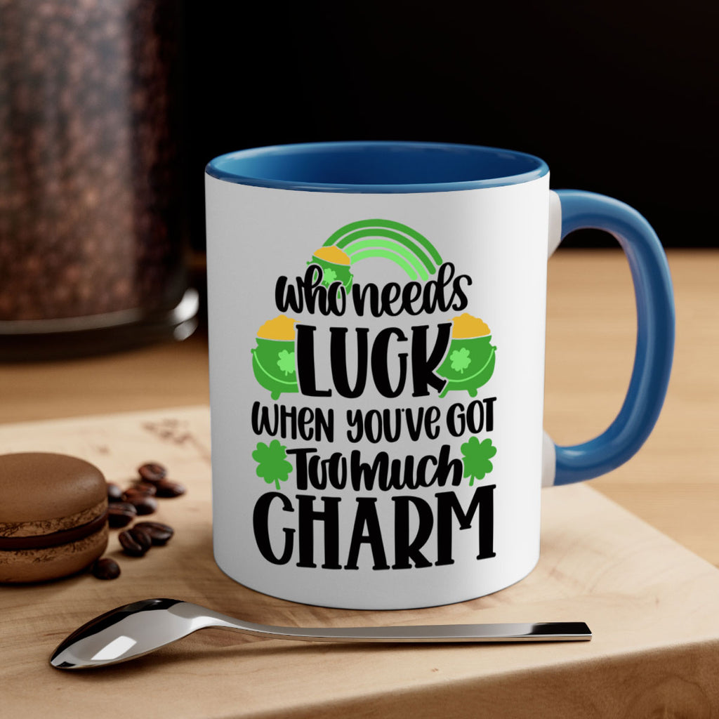 Who Needs Lucy Whem Youve Got Too Much Charm Style 13#- St Patricks Day-Mug / Coffee Cup