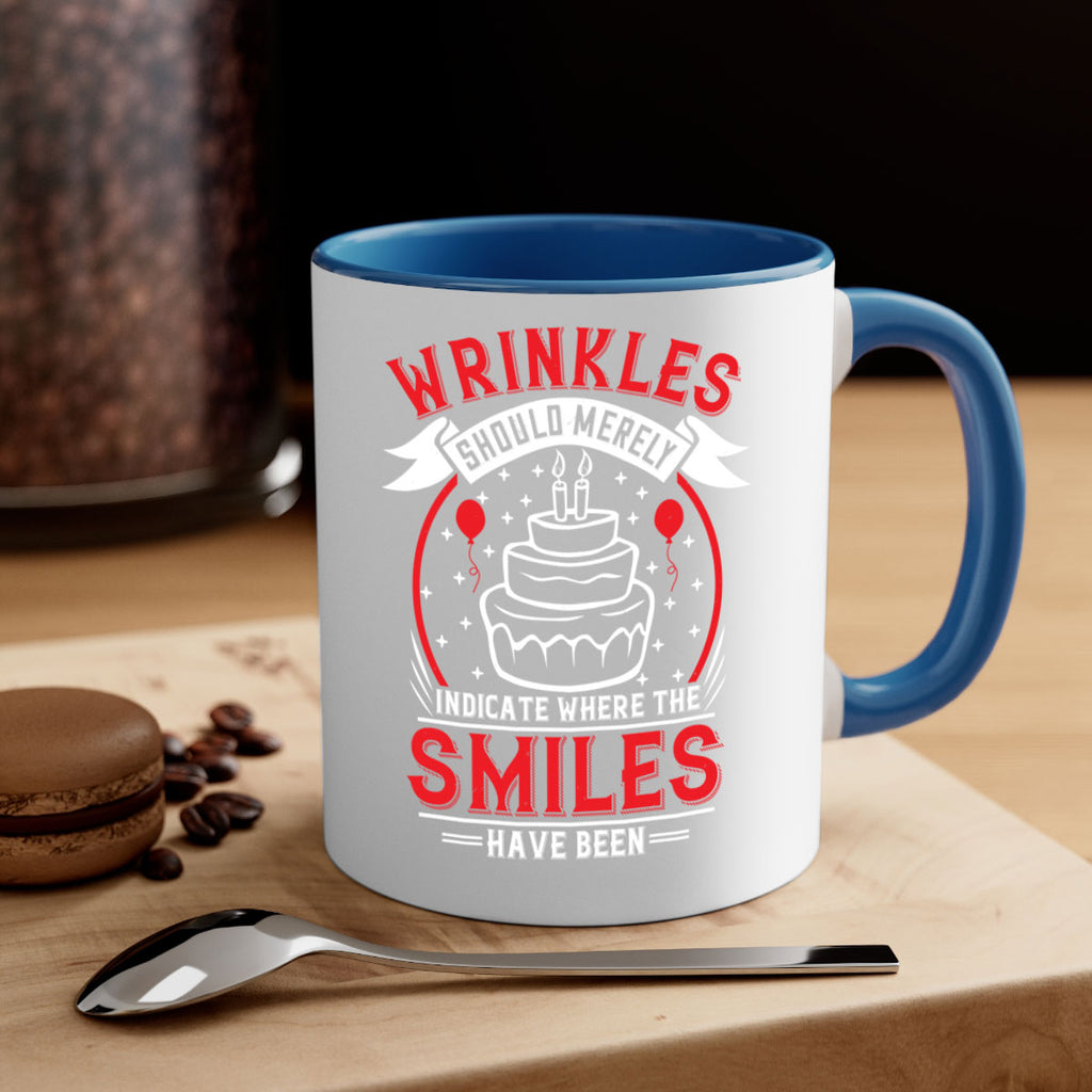 Wrinkles should merely indicate where the smiles have been Style 25#- birthday-Mug / Coffee Cup