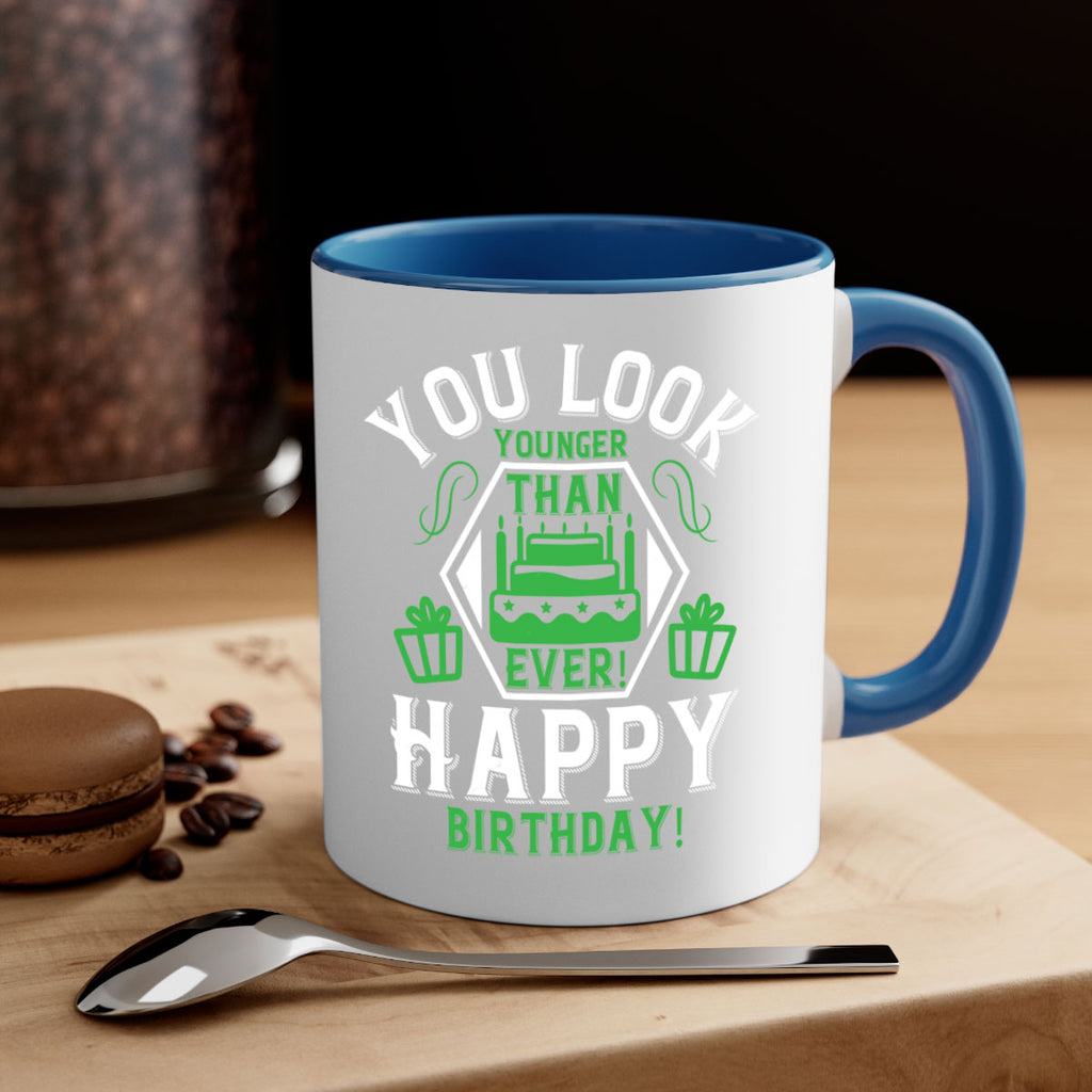 You look younger than ever Happy birthday Style 21#- birthday-Mug / Coffee Cup