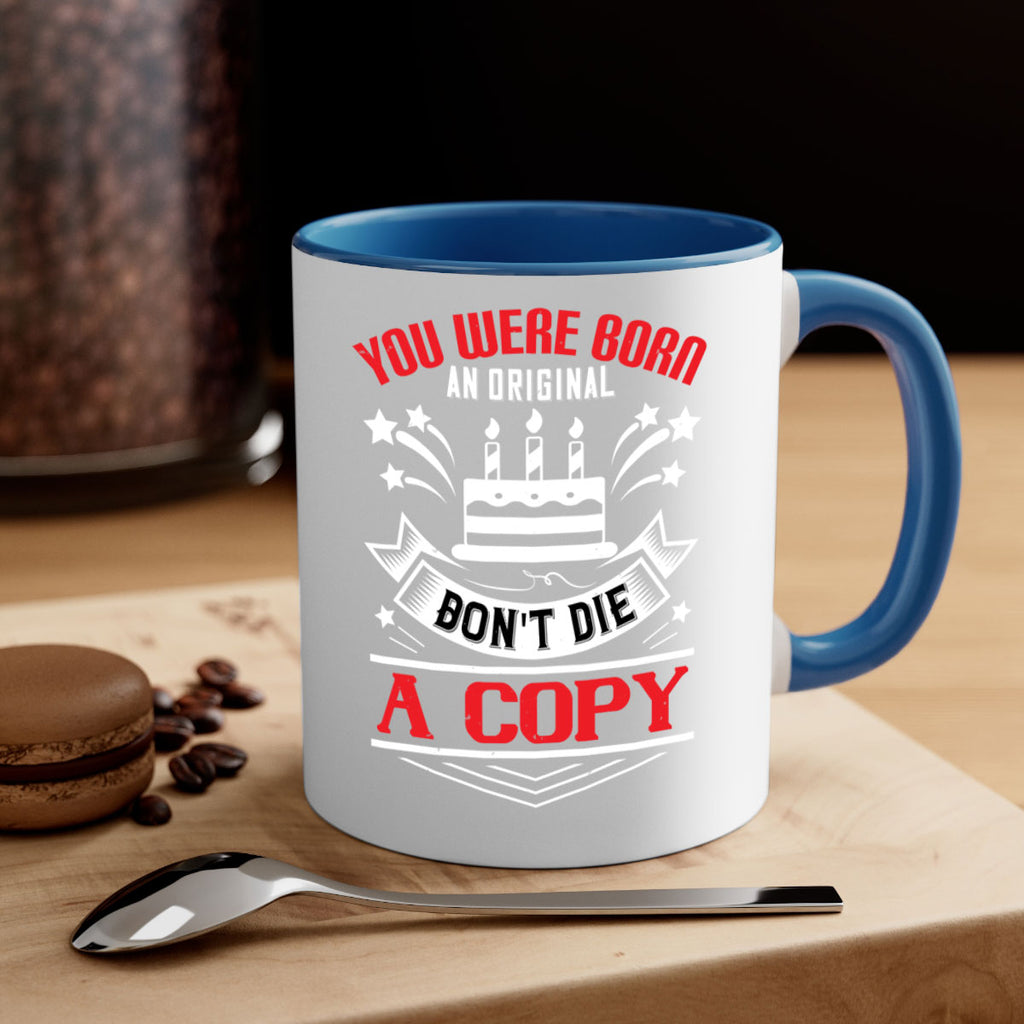 You were born an original Dont die a copy Style 19#- birthday-Mug / Coffee Cup
