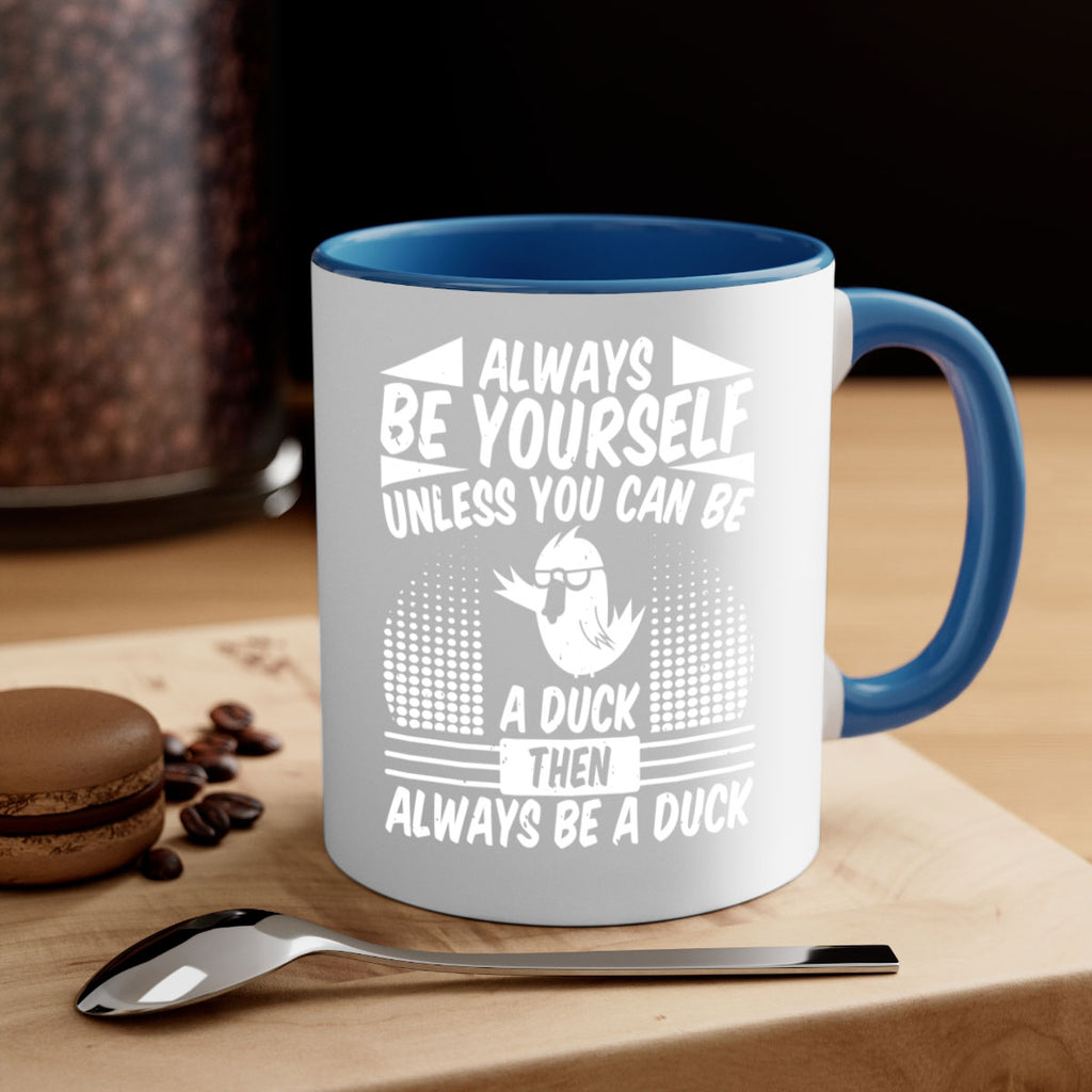 always Be Yourself Unless You Can Be A Duck Then Always Be A Duck Style 28#- duck-Mug / Coffee Cup