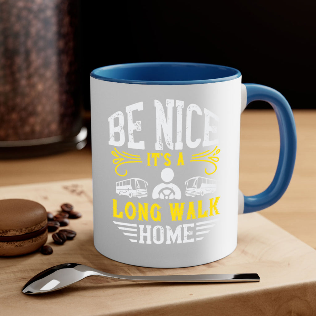be nice its a long walk home Style 48#- bus driver-Mug / Coffee Cup