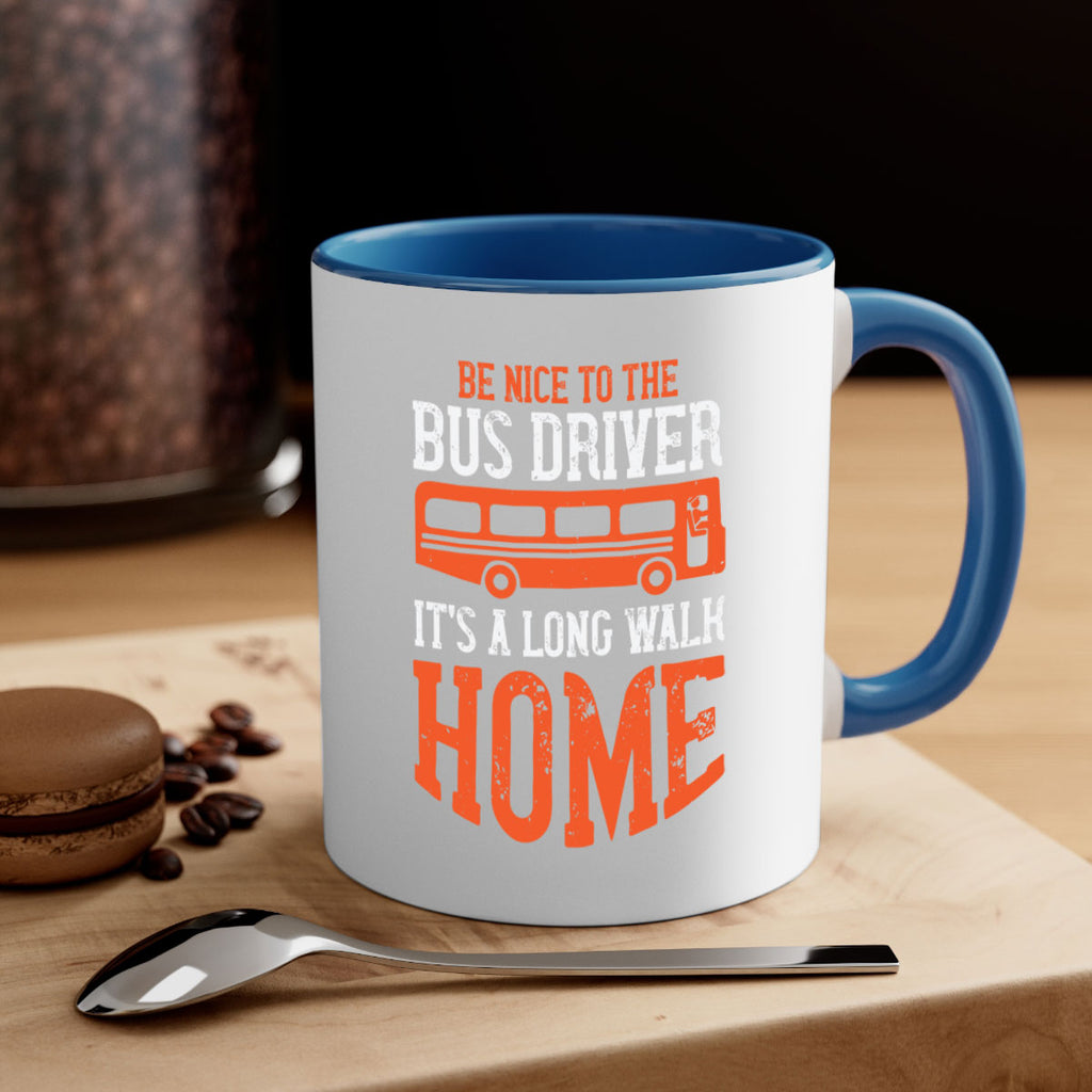 be nice to the bus driver it’s a long walk homeee Style 44#- bus driver-Mug / Coffee Cup