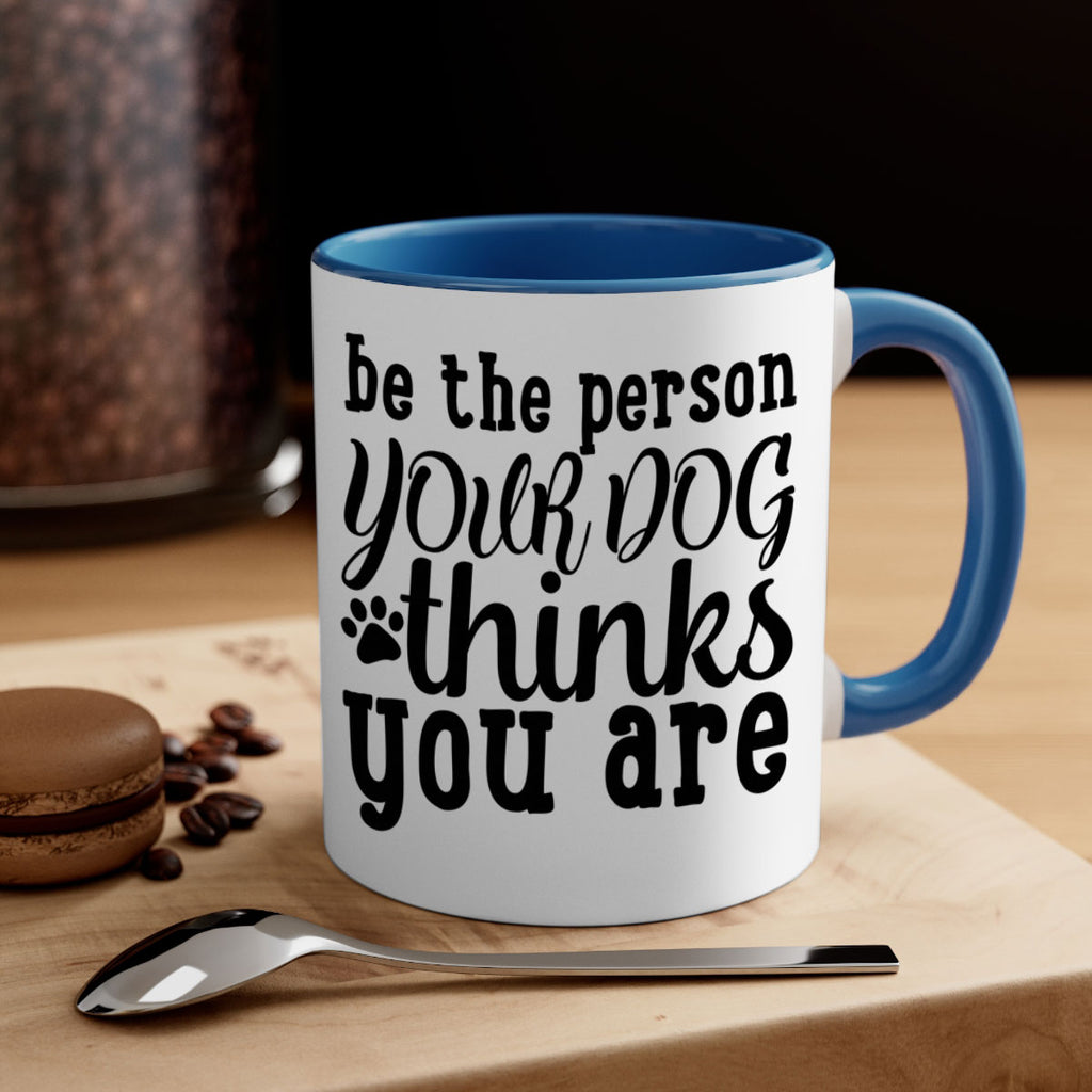 be the person your dog thinks you are Style 126#- Dog-Mug / Coffee Cup