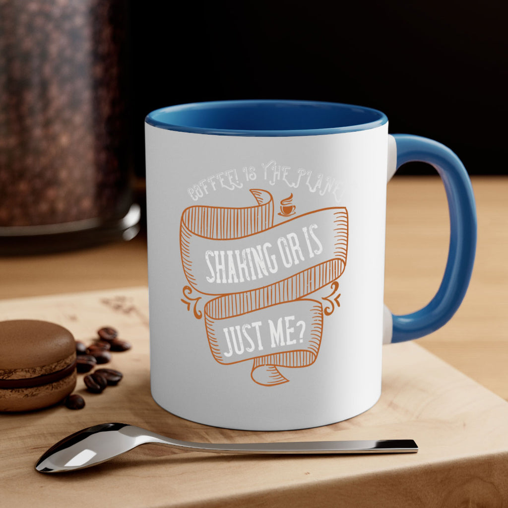 coffee is the planet shaking or is just me 274#- coffee-Mug / Coffee Cup