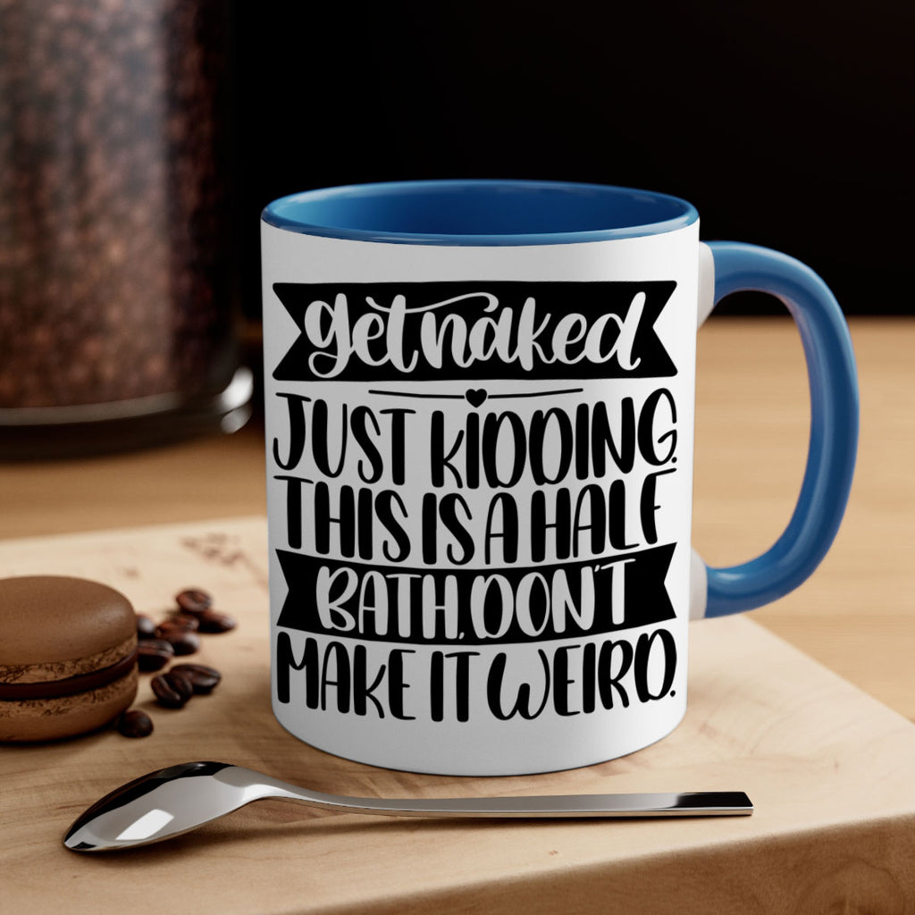get naked just kidding this is a half bath dont 38#- bathroom-Mug / Coffee Cup