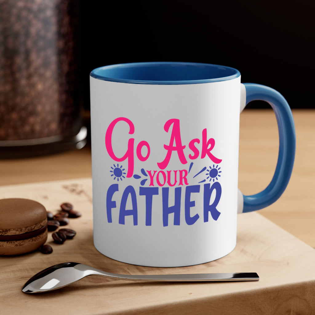 go ask your father 407#- mom-Mug / Coffee Cup