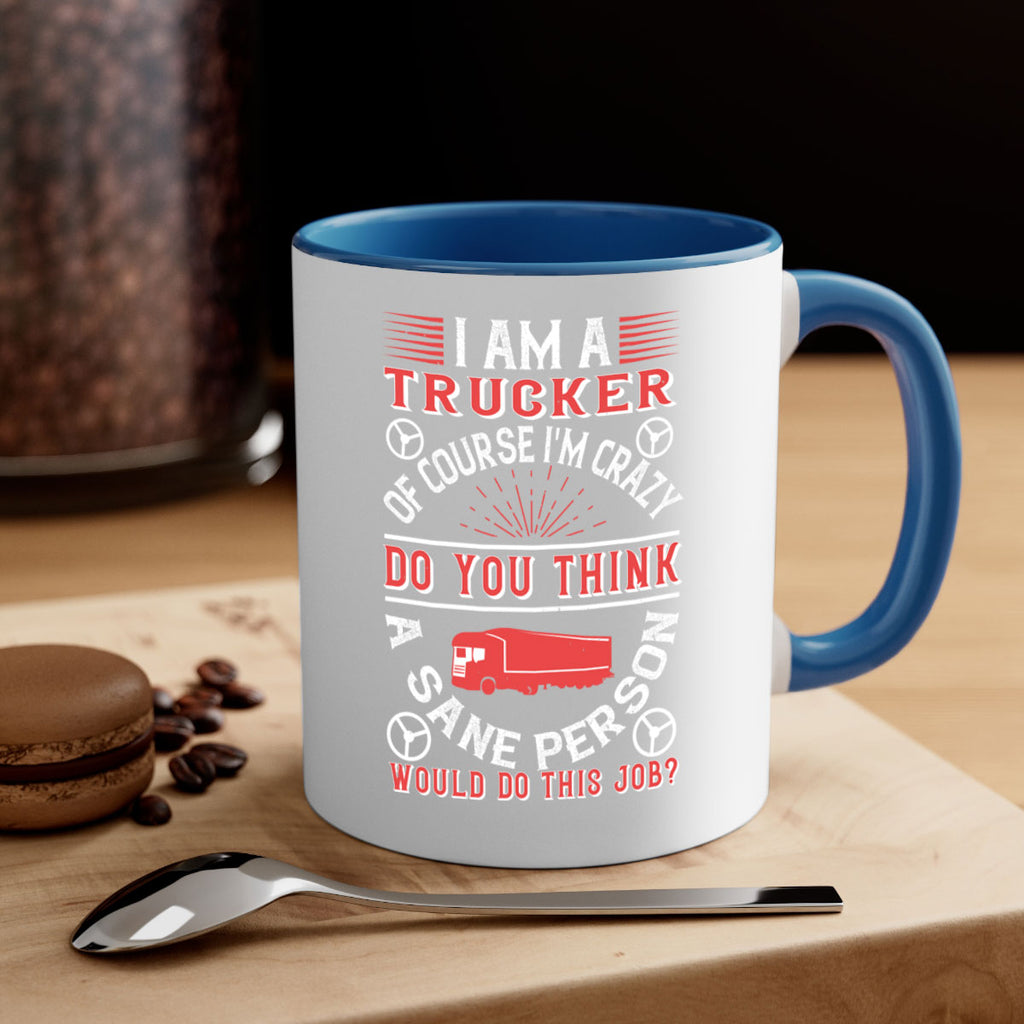 i am a trucker of course im crazy do z Style 46#- truck driver-Mug / Coffee Cup