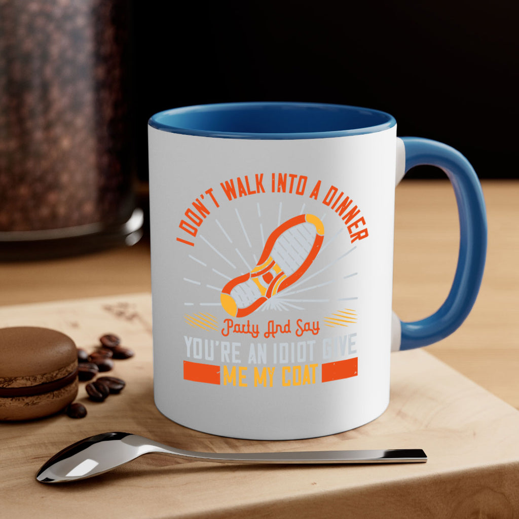 i dont walk into a dinner party and say youre an idiot give me my coat 75#- walking-Mug / Coffee Cup