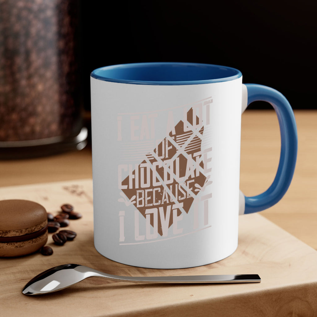 i eat a lot of chocolate because i love it 36#- chocolate-Mug / Coffee Cup