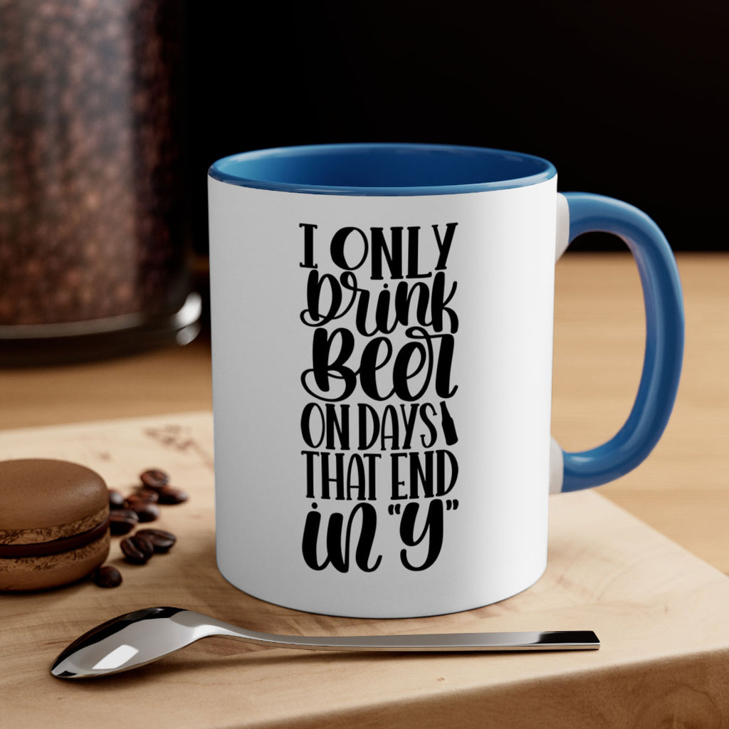 i only drink beer on days 34#- beer-Mug / Coffee Cup