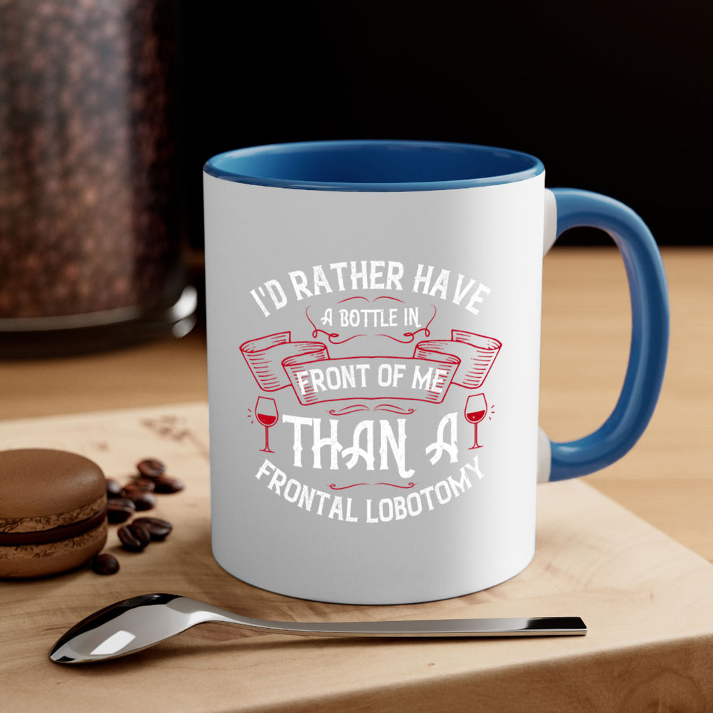 id rather have a bottle in front of me than a frontal lobotomy 40#- drinking-Mug / Coffee Cup