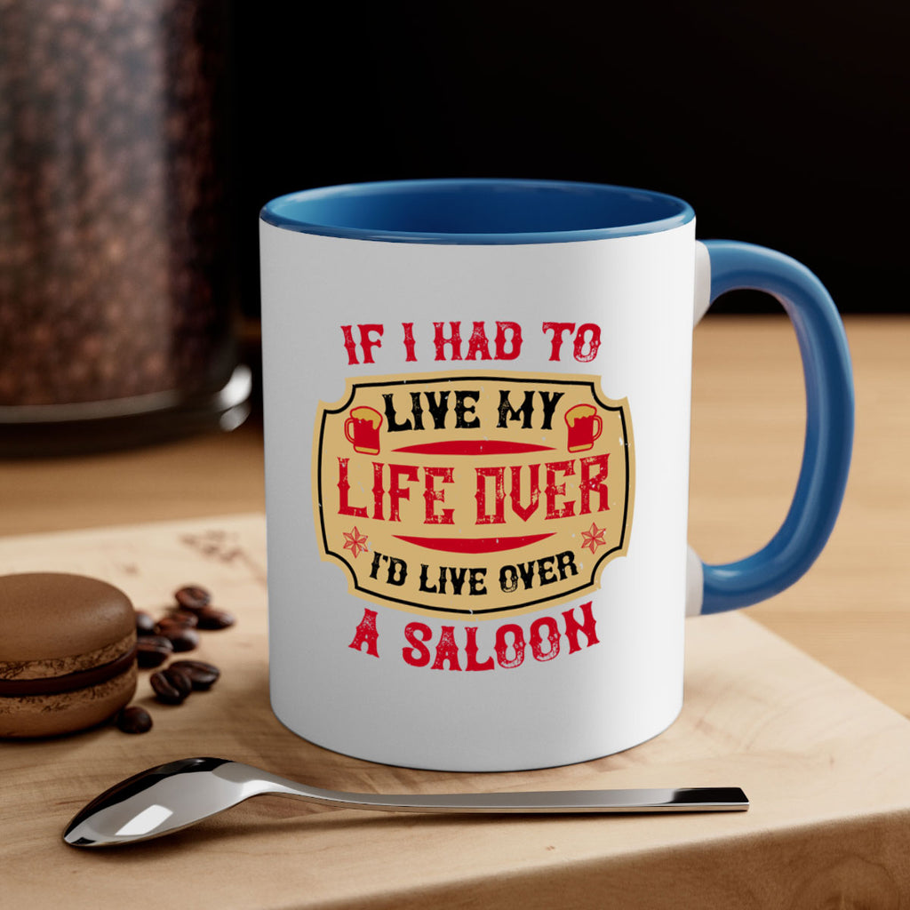 if i had to live my life over id live over a saloon 38#- drinking-Mug / Coffee Cup