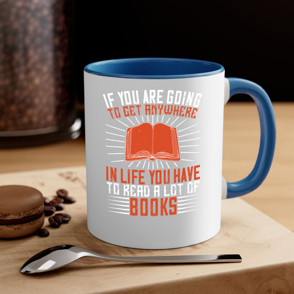 if you are going to get anywhere in life you have to read a lot of books 63#- Reading - Books-Mug / Coffee Cup