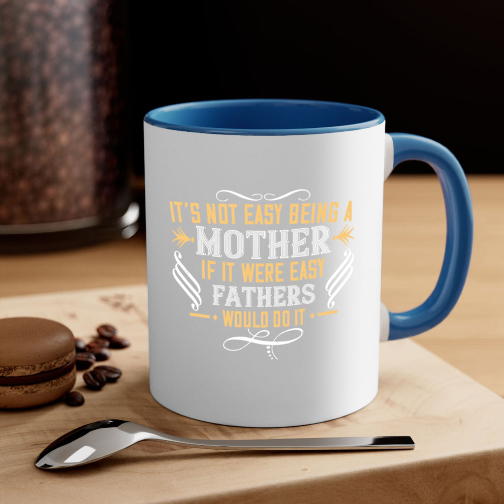 it’s not easy being a mother if it were easy fathers would do it 142#- mom-Mug / Coffee Cup
