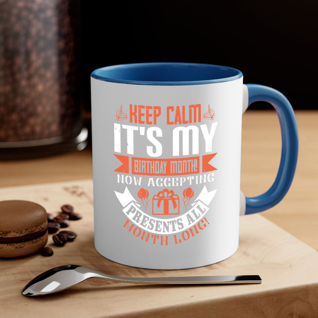 keep calm its my birthday month now accepting presents all month long Style 75#- birthday-Mug / Coffee Cup