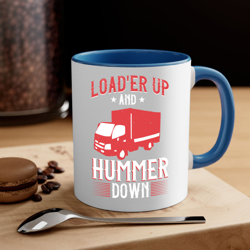 loader up and hummer down Style 32#- truck driver-Mug / Coffee Cup