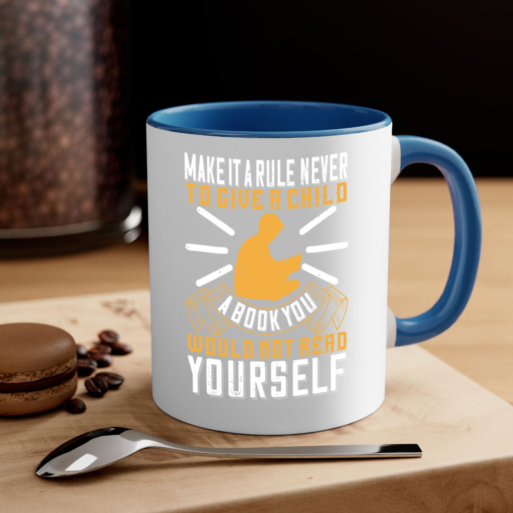 make it a rule never to give a child a book you would not read yourself 60#- Reading - Books-Mug / Coffee Cup