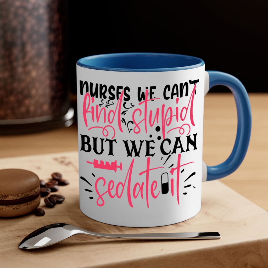 nurses we cant find stupid but we can sedate it Style 361#- nurse-Mug / Coffee Cup