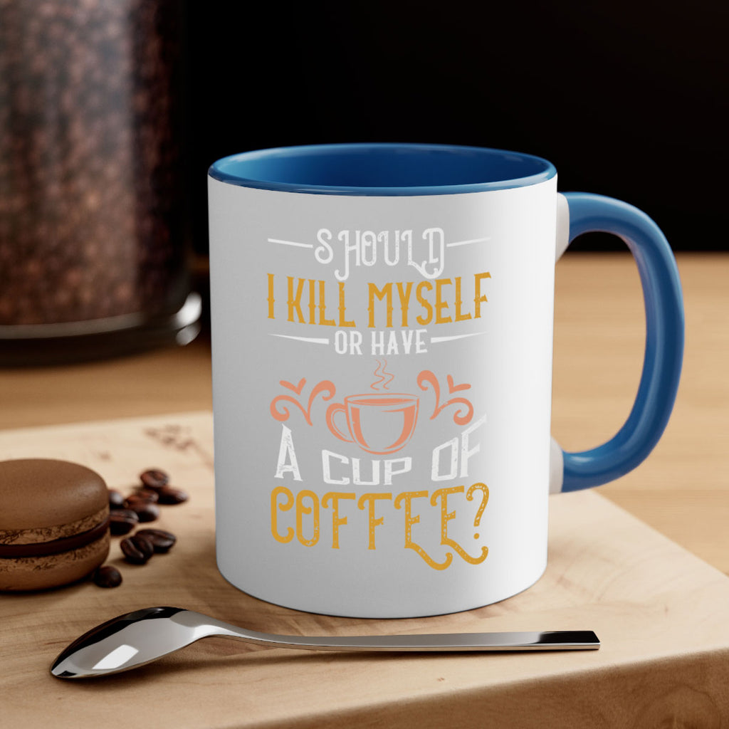 should i kill myself or have a cup of coffee 234#- coffee-Mug / Coffee Cup