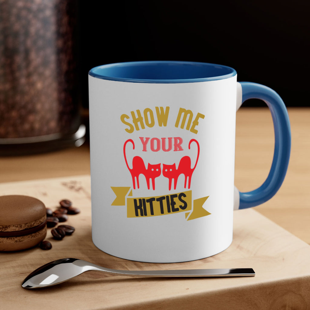 show me your kitties Style 115#- cat-Mug / Coffee Cup