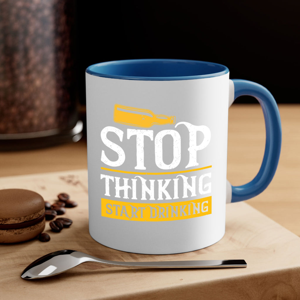 stop thinking start drinking 11#- beer-Mug / Coffee Cup