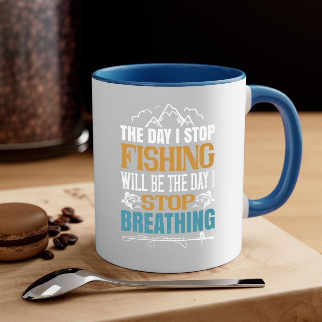 the day i stop fishing will be the day i stop breathing 28#- fishing-Mug / Coffee Cup