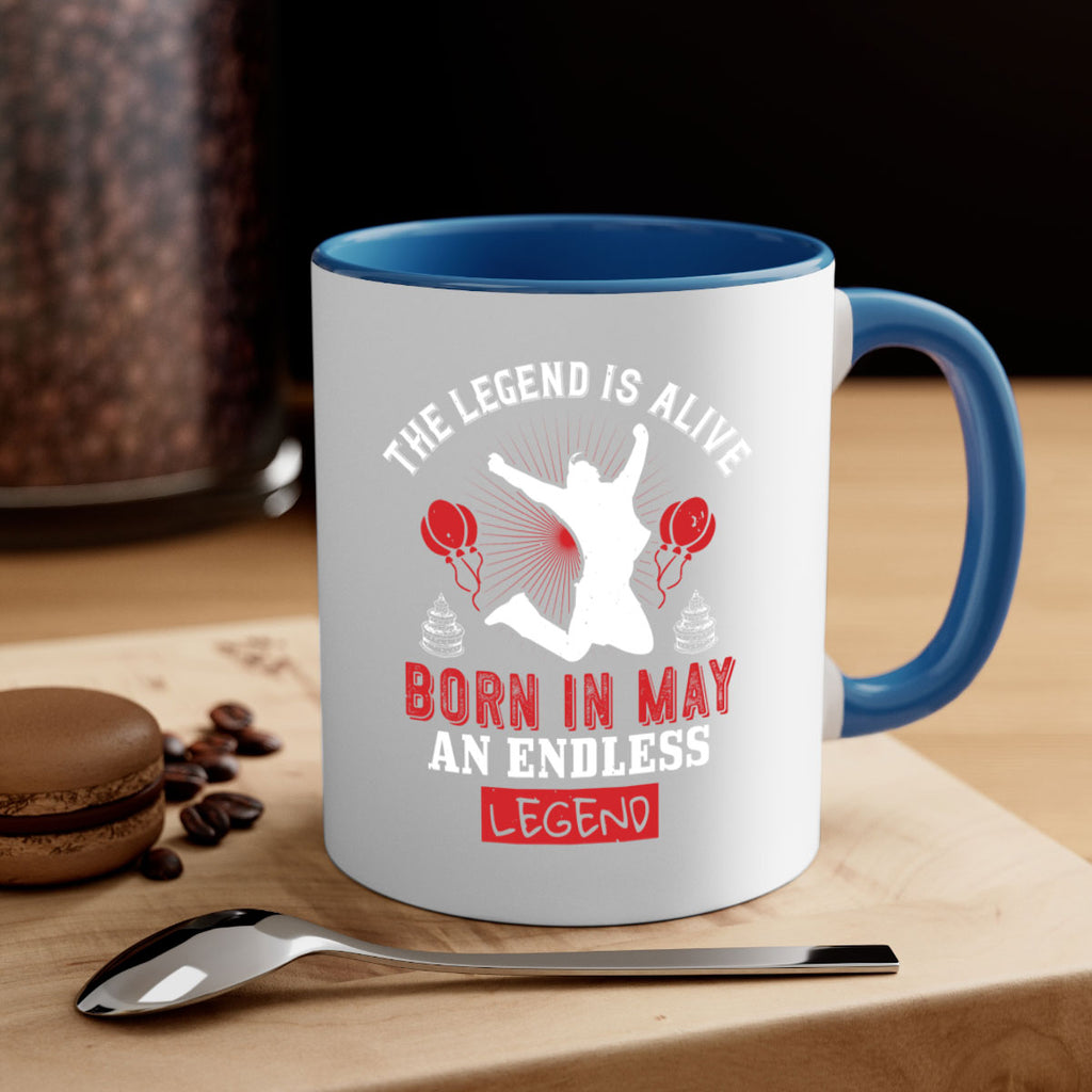 the legend is alive born in may an endless legend Style 30#- birthday-Mug / Coffee Cup