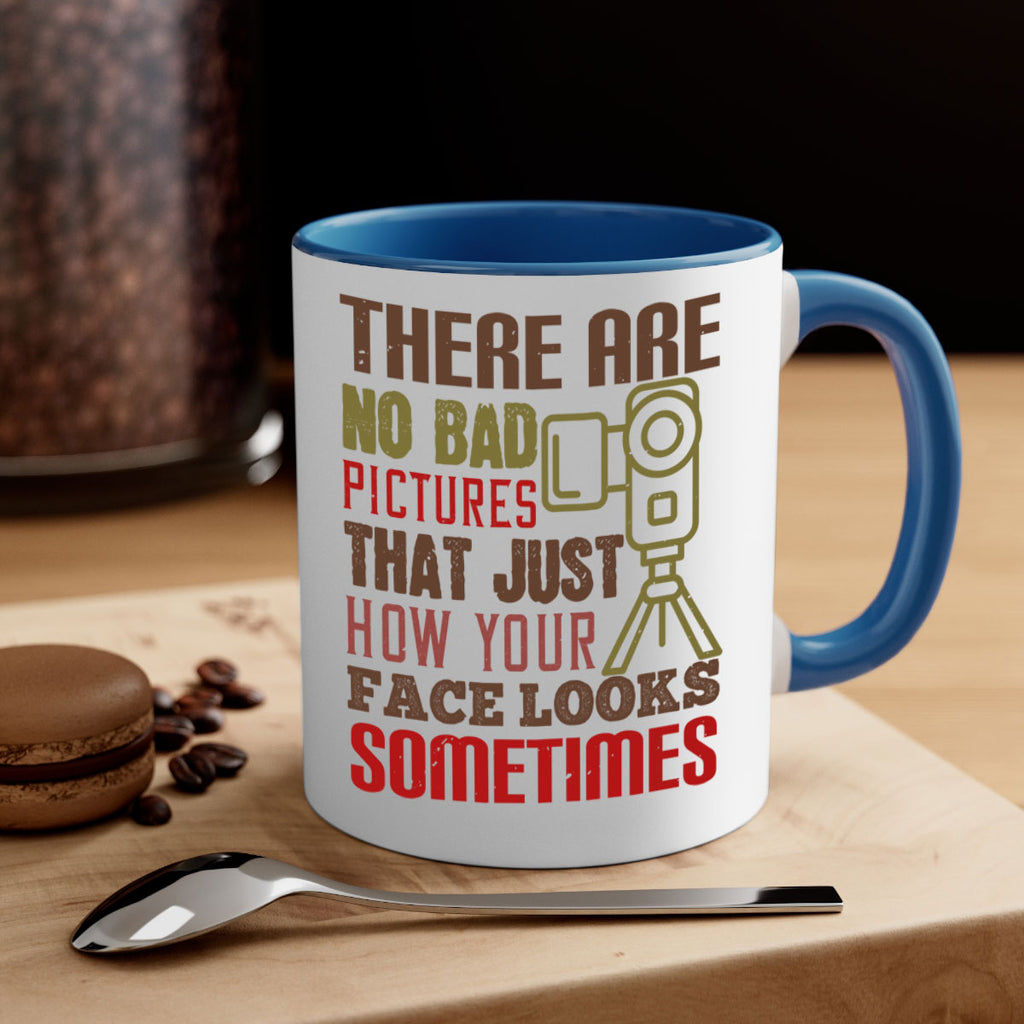 there are no bad pictures that just how you face looks sometimes 11#- photography-Mug / Coffee Cup