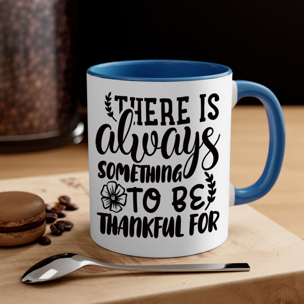 there is always something to be thankful for 51#- thanksgiving-Mug / Coffee Cup