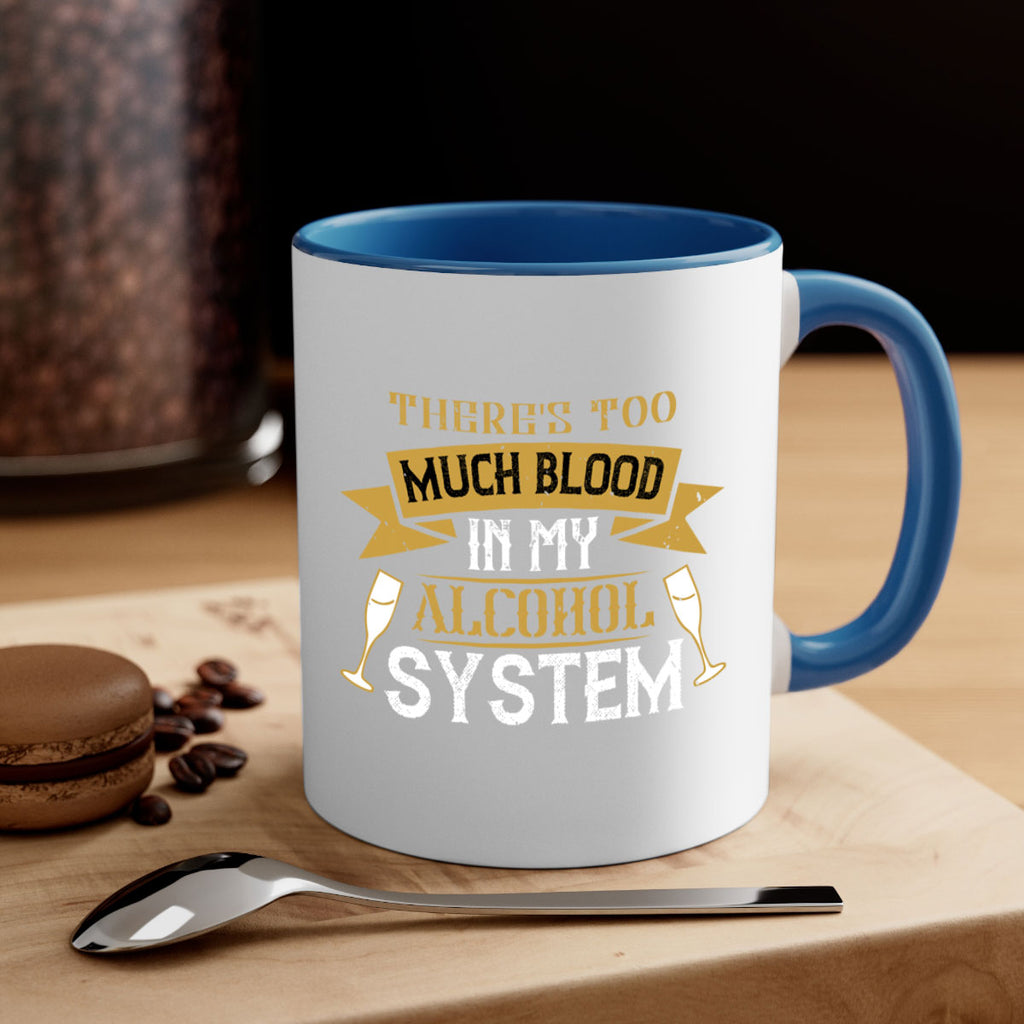 theres too much blood in my alcohol system 24#- drinking-Mug / Coffee Cup