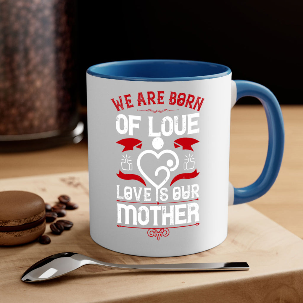 we are born of love 17#- mothers day-Mug / Coffee Cup