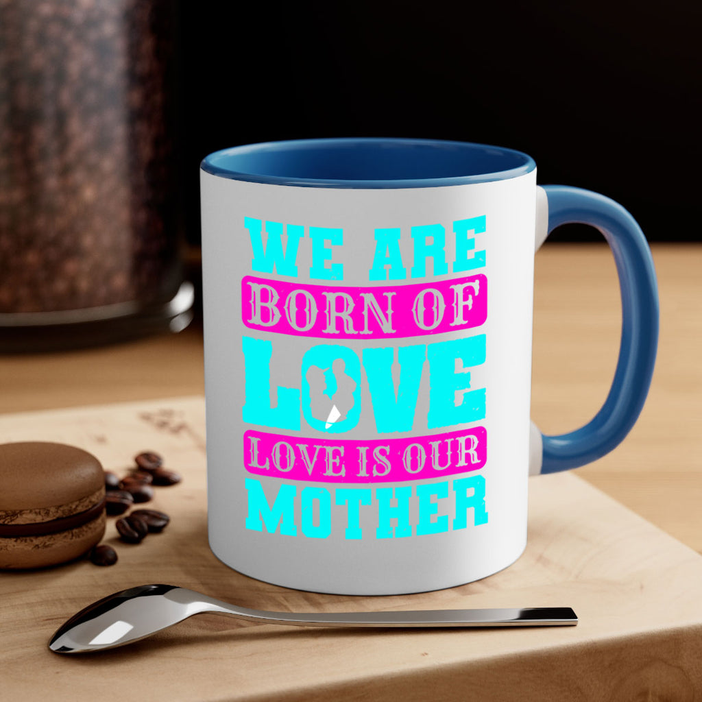 we are born of love love is our mother 14#- mothers day-Mug / Coffee Cup