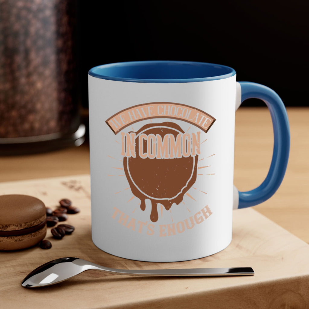 we have chocolate in common – thats enough 13#- chocolate-Mug / Coffee Cup