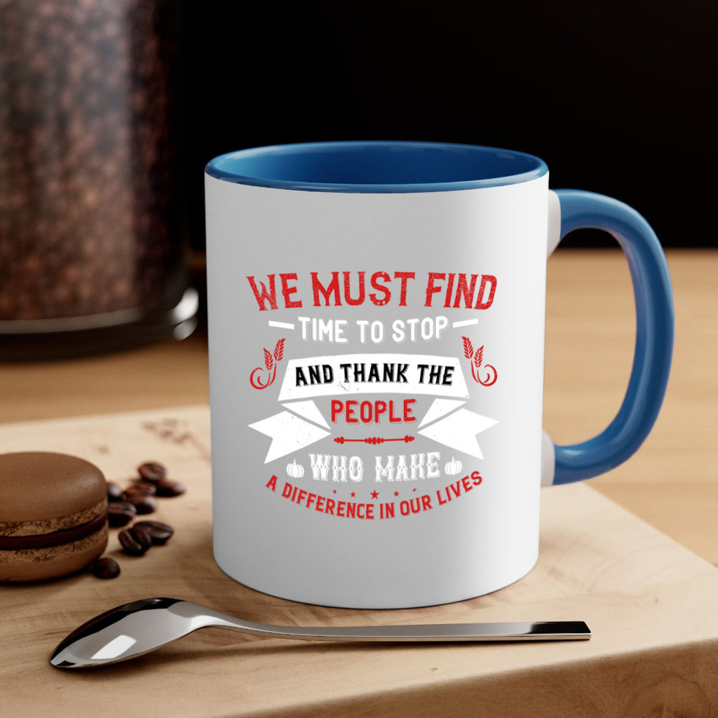 we must find time to stop and thank the people who make a difference in our lives 1#- thanksgiving-Mug / Coffee Cup