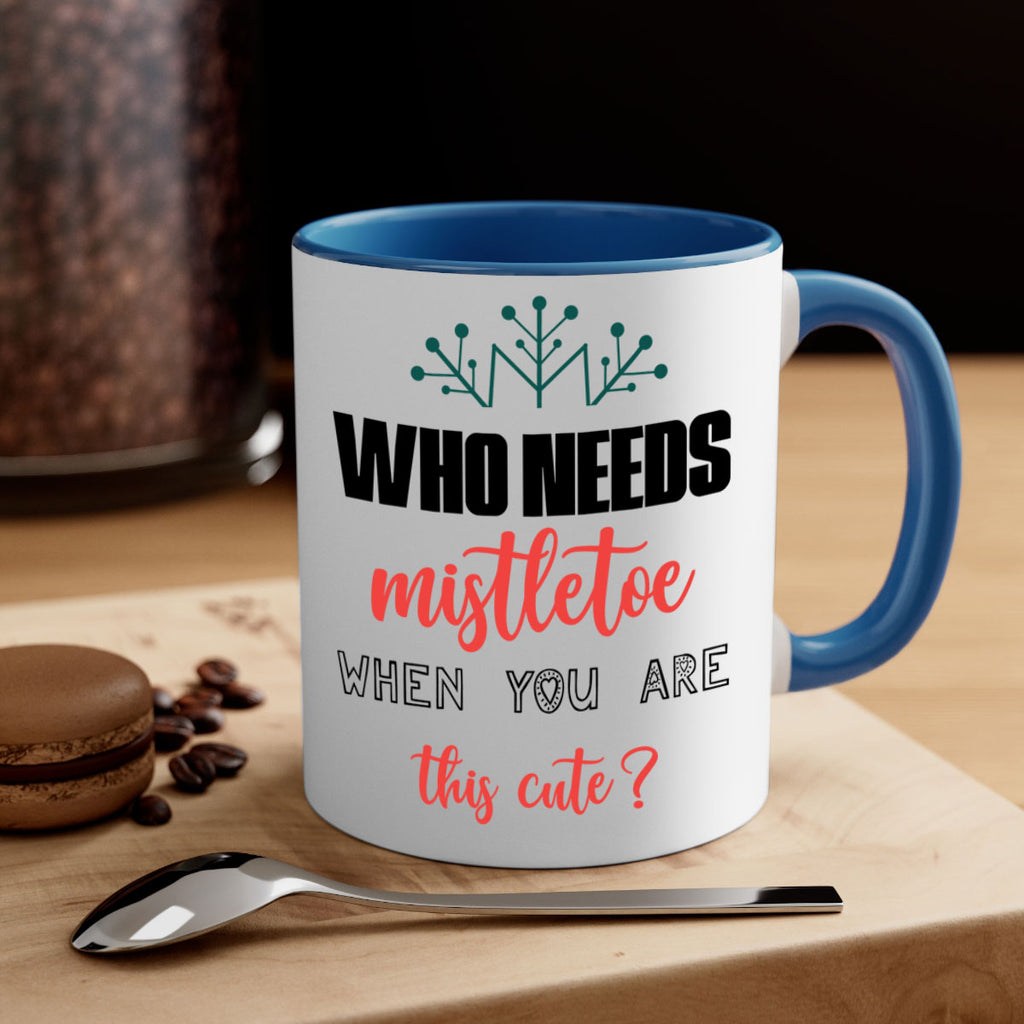 who needs mistletoe when you are this cute style 1234#- christmas-Mug / Coffee Cup