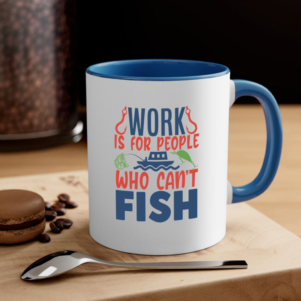 work is for people who cant fish 188#- fishing-Mug / Coffee Cup