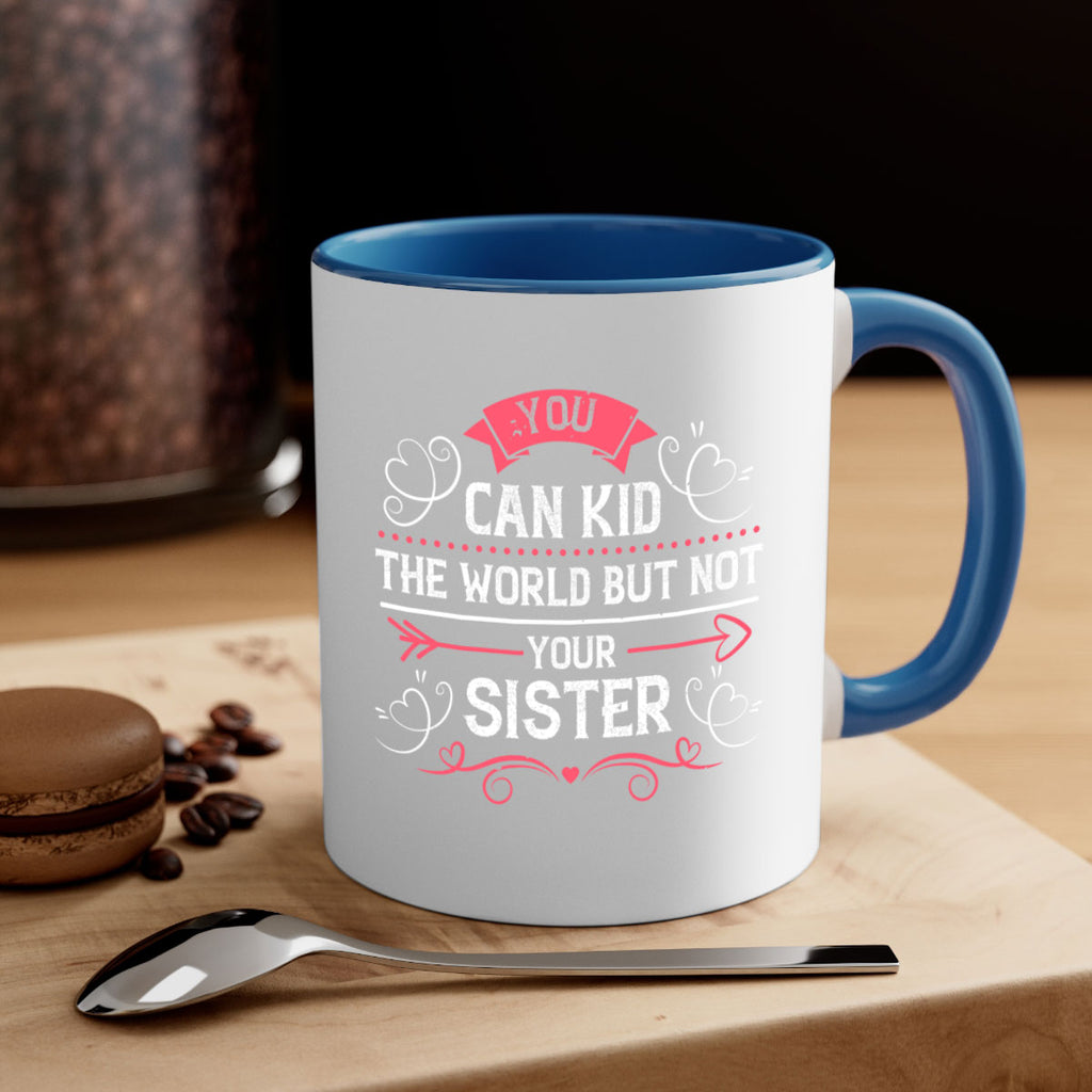 you can kid the world but not your sister 3#- sister-Mug / Coffee Cup