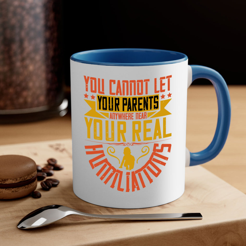 you cannot let your parents anywhere near your real humiliations 7#- parents day-Mug / Coffee Cup