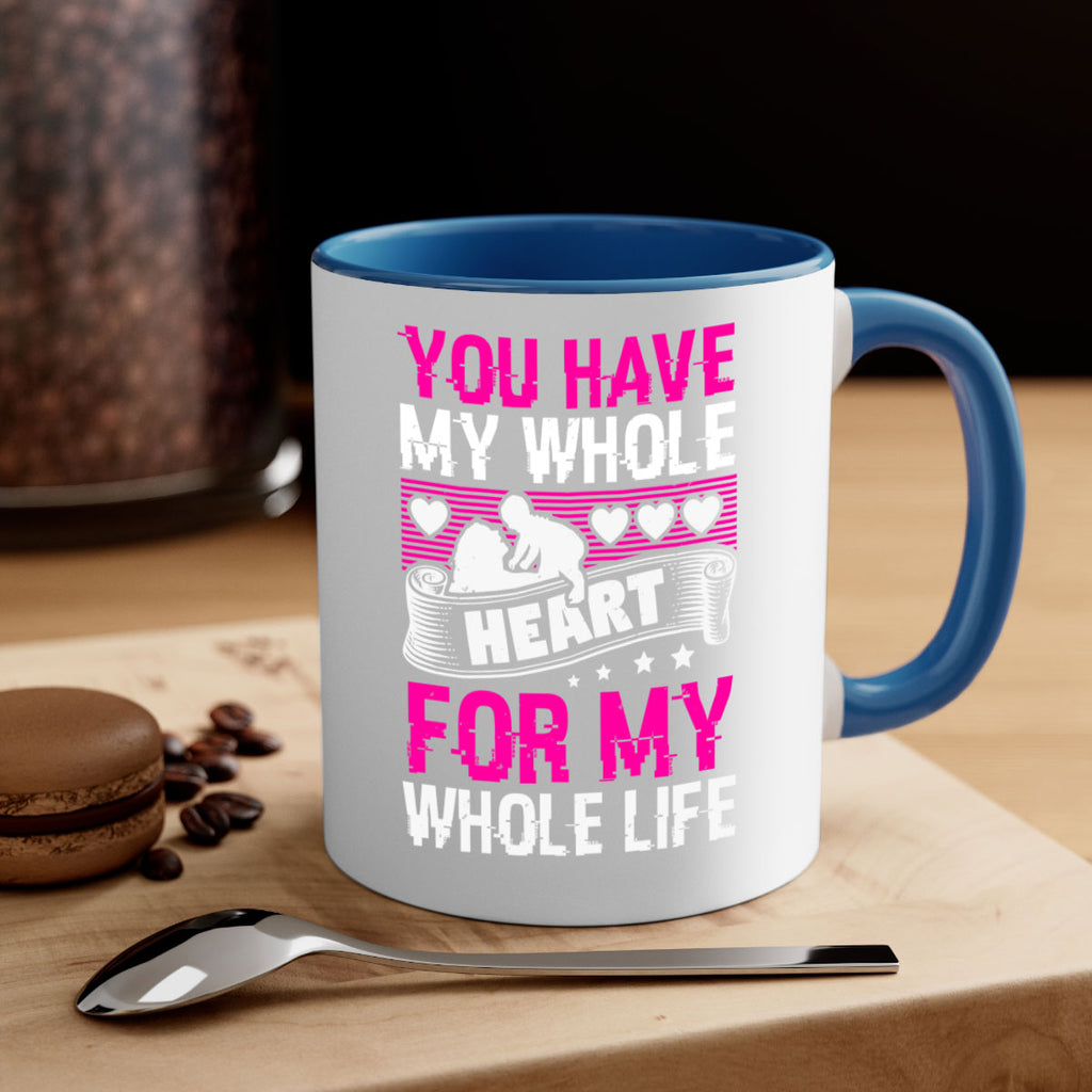 you have my whole heart for my whole life 10#- mothers day-Mug / Coffee Cup