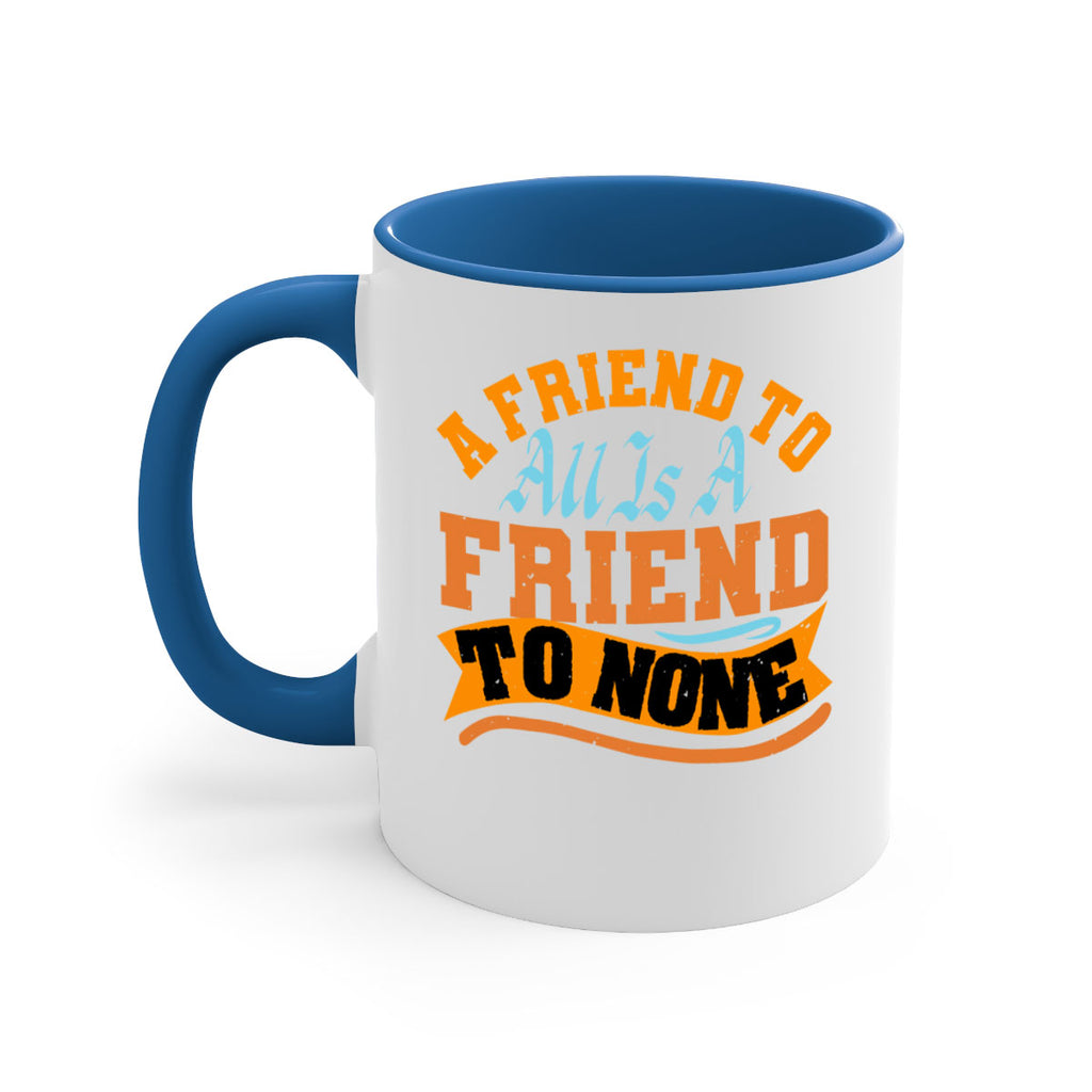 A friend to all is a friend to none Style 112#- best friend-Mug / Coffee Cup