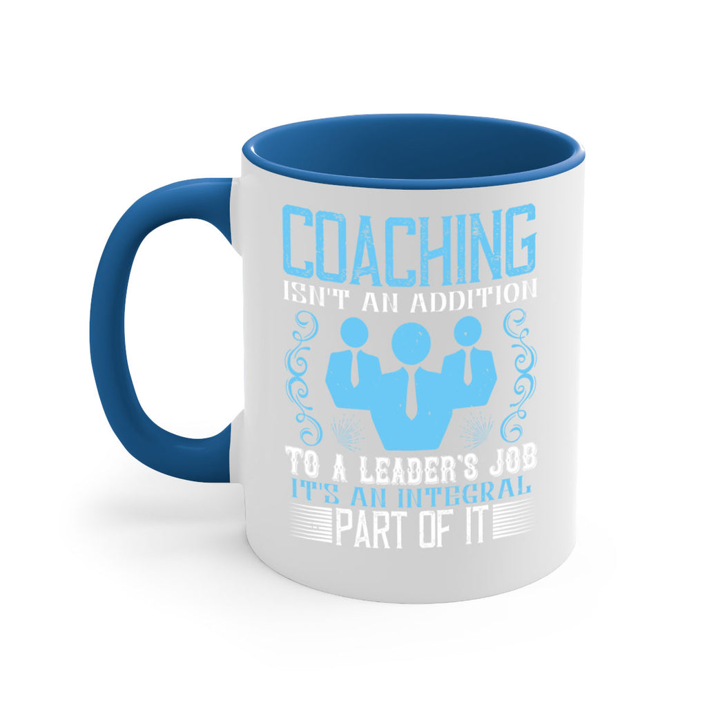 Coaching isnt an addition to a leaders job its an integral part of it Style 44#- dentist-Mug / Coffee Cup