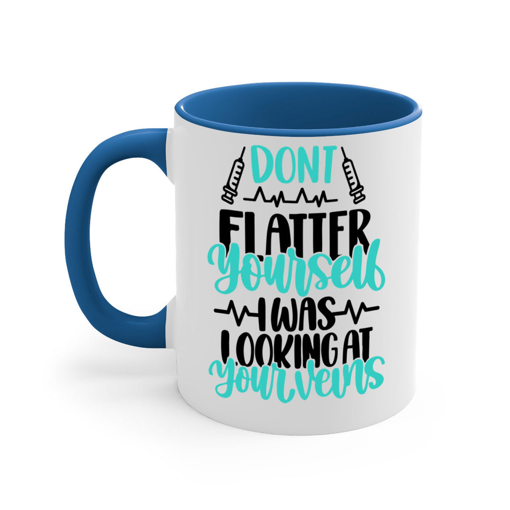 Dont Flatter Yourself I Was Looking At Your Veins Style Style 201#- nurse-Mug / Coffee Cup
