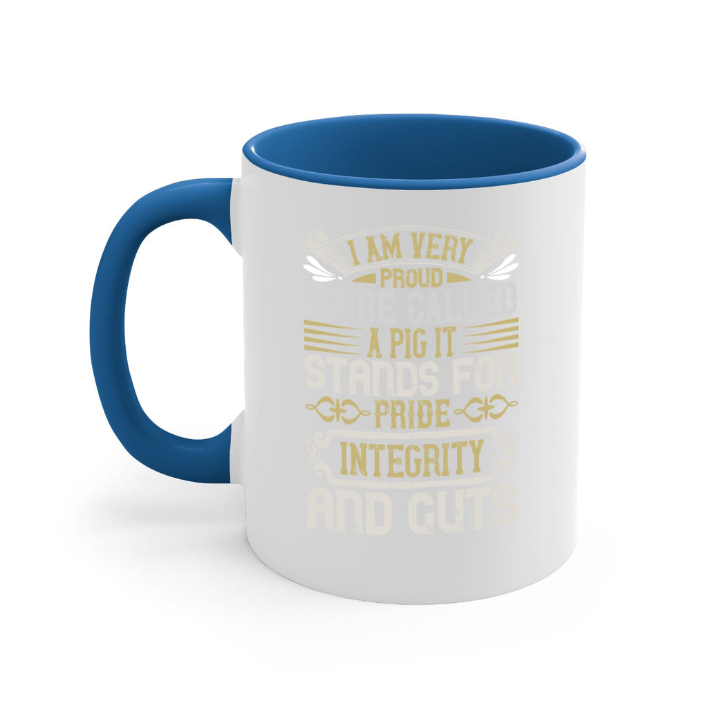 I am very proud to be called a pig It stands for pride integrity and guts Style 77#- pig-Mug / Coffee Cup