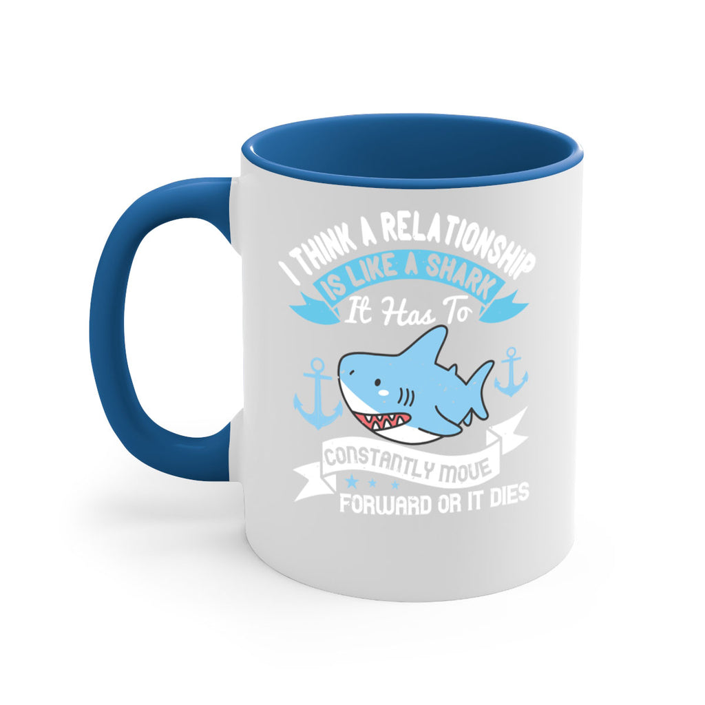 I think a relationship is like a shark It has to constantly move forward or it dies Style 78#- Shark-Fish-Mug / Coffee Cup