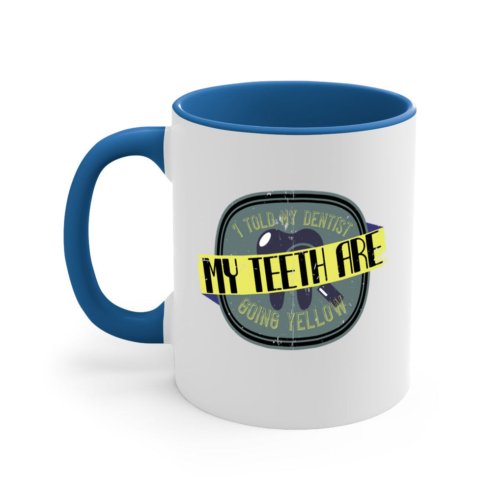 I told my dentist my teeth are going yellow Style 35#- dentist-Mug / Coffee Cup
